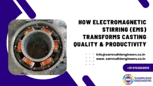 How Electromagnetic Stirring (EMS) Transforms Casting Quality & Productivity